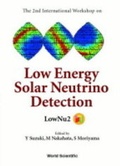 Cover: Low Energy Solar Neutrino Detection, Proceedings Of The 2nd International Workshop - World Scientific Publishing Co Pte Ltd