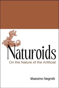 Enlarge image Cover: Naturoids: On The Nature Of The Artificial - World Scientific Publishing Co Pte Ltd