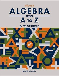 Abbildung von: Algebra From A To Z - Volume 4 - World Scientific Publishing Co Pte Ltd