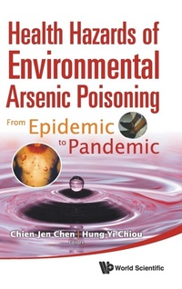 Abbildung von: Health Hazards Of Environmental Arsenic Poisoning: From Epidemic To Pandemic - World Scientific Publishing Co Pte Ltd