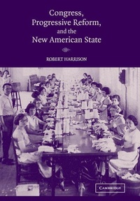 Enlarge image Cover: Congress, Progressive Reform, and the New American State - Cambridge University Press