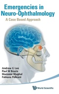 Cover: Emergencies In Neuro-ophthalmology: A Case Based Approach - World Scientific Publishing Co Pte Ltd