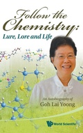 Bild: Follow The Chemistry: Lure, Lore And Life - An Autobiography Of Goh Lai Yoong - World Scientific Publishing Co Pte Ltd