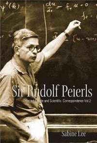 Enlarge image Cover: Sir Rudolf Peierls: Selected Private And Scientific Correspondence (In 2 Volumes) - World Scientific Publishing Co Pte Ltd