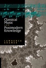 Cover: Classical Music and Postmodern Knowledge - University of California Press