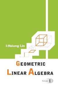 Abbildung von: Geometric Linear Algebra (Volume 1) - World Scientific Publishing Co Pte Ltd