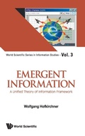 Cover: Emergent Information: A Unified Theory Of Information Framework - World Scientific Publishing Co Pte Ltd