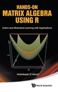 Cover: Hands-on Matrix Algebra Using R: Active And Motivated Learning With Applications - World Scientific Publishing Co Pte Ltd