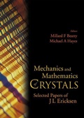 Cover: Mechanics And Mathematics Of Crystals: Selected Papers Of J L Ericksen - World Scientific Publishing Co Pte Ltd