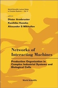 Cover: Networks Of Interacting Machines: Production Organization In Complex Industrial Systems And Biological Cells - World Scientific Publishing Co Pte Ltd