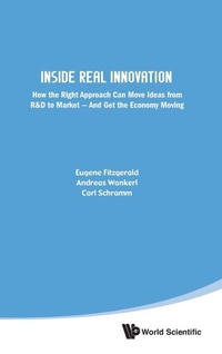 Enlarge image Cover: Inside Real Innovation: How The Right Approach Can Move Ideas From R&d To Market - And Get The Economy Moving - World Scientific Publishing Co Pte Ltd