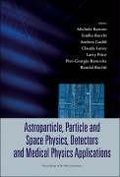Cover: Astroparticle, Particle And Space Physics, Detectors And Medical Physics Applications - Proceedings Of The 9th Conference - World Scientific Publishing Co Pte Ltd