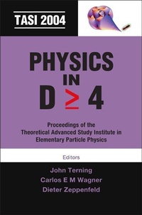 Enlarge image Cover: Physics In D>=4: Tasi 2004 - Proceedings Of The Theoretical Advanced Study Institute In Elementary Particle Physics - World Scientific Publishing Co Pte Ltd