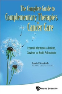 Abbildung von: Complete Guide To Complementary Therapies In Cancer Care, The: Essential Information For Patients, Survivors And Health Professionals - World Scientific Publishing Co Pte Ltd