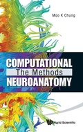 Cover: Computational Neuroanatomy: The Methods - World Scientific Publishing Co Pte Ltd