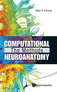 Enlarge image Cover: Computational Neuroanatomy: The Methods - World Scientific Publishing Co Pte Ltd