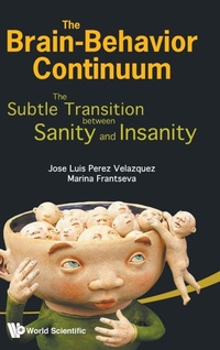 Abbildung von: Brain-behavior Continuum, The: The Subtle Transition Between Sanity And Insanity - World Scientific Publishing Co Pte Ltd