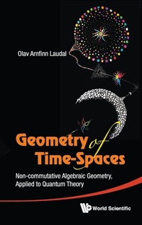 Abbildung von: Geometry Of Time-spaces: Non-commutative Algebraic Geometry, Applied To Quantum Theory - World Scientific Publishing Co Pte Ltd