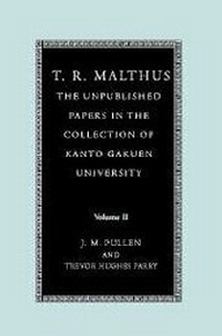 Enlarge image Cover: T. R. Malthus: The Unpublished Papers in the Collection of Kanto Gakuen University: Volume 2 - Cambridge University Press