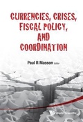 Cover: Currencies, Crises, Fiscal Policy, And Coordination - World Scientific Publishing Co Pte Ltd