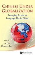 Cover: Chinese Under Globalization: Emerging Trends In Language Use In China - World Scientific Publishing Co Pte Ltd