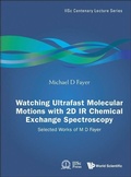 Cover: Watching Ultrafast Molecular Motions With 2d Ir Chemical Exchange Spectroscopy: Selected Works Of M D Fayer - World Scientific Publishing Co Pte Ltd