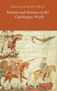 Abbildung von: History and Memory in the Carolingian World - Cambridge University Press