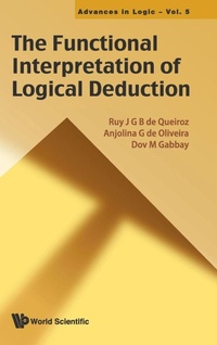 Abbildung von: Functional Interpretation Of Logical Deduction, The - World Scientific Publishing Co Pte Ltd