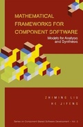 Cover: Mathematical Frameworks For Component Software: Models For Analysis And Synthesis - World Scientific Publishing Co Pte Ltd