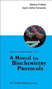 Enlarge image Cover: Manual For Biochemistry Protocols, A - World Scientific Publishing Co Pte Ltd