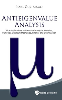 Enlarge image Cover: Antieigenvalue Analysis: With Applications To Numerical Analysis, Wavelets, Statistics, Quantum Mechanics, Finance And Optimization - World Scientific Publishing Co Pte Ltd