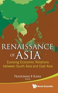 Cover: Renaissance Of Asia: Evolving Economic Relations Between South Asia And East Asia - World Scientific Publishing Co Pte Ltd