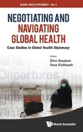 Cover: Negotiating And Navigating Global Health: Case Studies In Global Health Diplomacy - World Scientific Publishing Co Pte Ltd