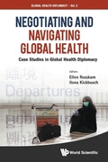 Cover: Negotiating And Navigating Global Health: Case Studies In Global Health Diplomacy - World Scientific Publishing Co Pte Ltd
