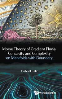 Abbildung von: Morse Theory Of Gradient Flows, Concavity And Complexity On Manifolds With Boundary - World Scientific Publishing Co Pte Ltd
