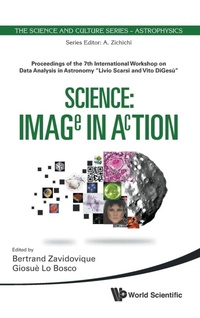 Enlarge image Cover: Science: Image In Action - Proceedings Of The 7th International Workshop On Data Analysis In Astronomy "Livio Scarsi And Vito Digesu" - World Scientific Publishing Co Pte Ltd