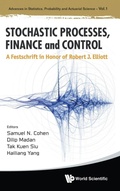 Cover: Stochastic Processes, Finance And Control: A Festschrift In Honor Of Robert J Elliott - World Scientific Publishing Co Pte Ltd
