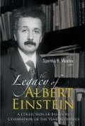 Cover: Legacy Of Albert Einstein, The: A Collection Of Essays In Celebration Of The Year Of Physics - World Scientific Publishing Co Pte Ltd