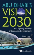 Cover: Abu Dhabi's Vision 2030: An Ongoing Journey Of Economic Development - World Scientific Publishing Co Pte Ltd