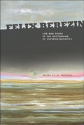 Cover: Felix Berezin: Life And Death Of The Mastermind Of Supermathematics - World Scientific Publishing Co Pte Ltd