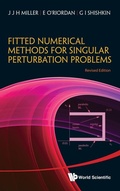 Cover: Fitted Numerical Methods For Singular Perturbation Problems: Error Estimates In The Maximum Norm For Linear Problems In One And Two Dimensions (Revised Edition) - World Scientific Publishing Co Pte Ltd