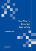 Cover: Max Weber's Politics of Civil Society - Cambridge University Press