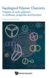Enlarge image Cover: Topological Polymer Chemistry: Progress Of Cyclic Polymer In Syntheses, Properties And Functions - World Scientific Publishing Co Pte Ltd