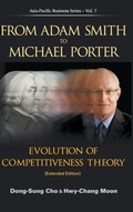 Cover: From Adam Smith To Michael Porter: Evolution Of Competitiveness Theory (Extended Edition) - World Scientific Publishing Co Pte Ltd