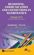 Cover: Reasoning, Communication And Connections In Mathematics: Yearbook 2012, Association Of Mathematics Educators - World Scientific Publishing Co Pte Ltd