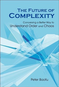 Abbildung von: Future Of Complexity, The: Conceiving A Better Way To Understand Order And Chaos - World Scientific Publishing Co Pte Ltd