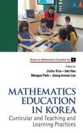 Cover: Mathematics Education In Korea - Vol. 1: Curricular And Teaching And Learning Practices - World Scientific Publishing Co Pte Ltd
