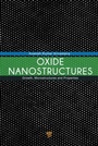 Cover: Oxide Nanostructures - Pan Stanford Publishing Pte Ltd