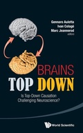 Cover: Brains Top Down: Is Top-down Causation Challenging Neuroscience? - World Scientific Publishing Co Pte Ltd