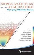 Cover: Strings, Gauge Fields, And The Geometry Behind: The Legacy Of Maximilian Kreuzer - World Scientific Publishing Co Pte Ltd